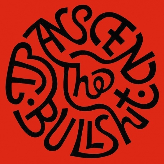 Harold-Balazs-transcend-the-bullshit.jpg (JPEG Image, 576 × 574 pixels) #type #balazs #typography