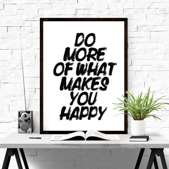 Do more of what makes you happy. #iloveprintable #motivational #poster