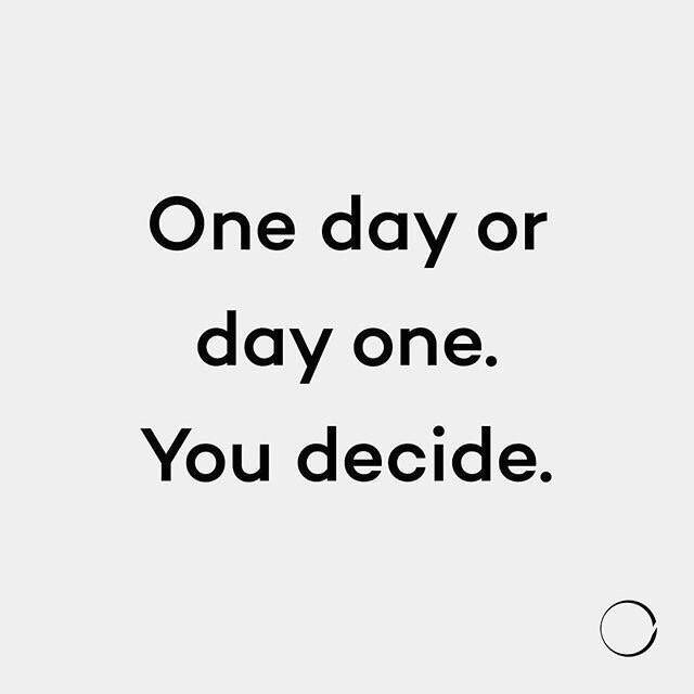 One day or day one . You decide.