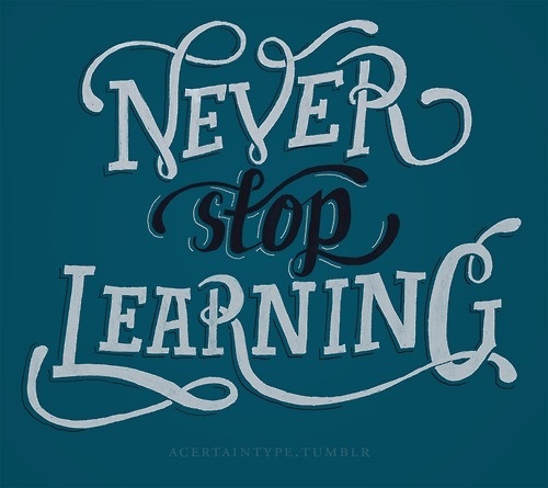 Never stop learning. Michael #lettering #design #graphic #learning #type #typography