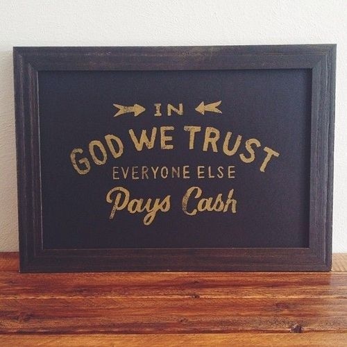 In God we trust, everyone else pays cash -Â by Native Decade #quote #typography