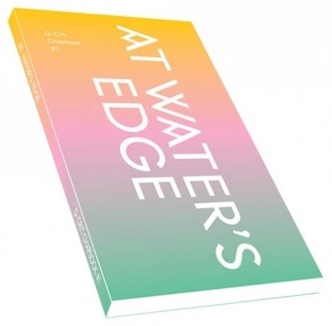 D-Crit Chapbook Launch: At Water's Edge | D-Crit #edge #at #book #waters