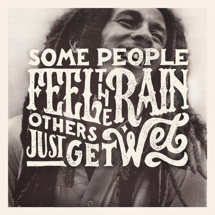 Some People Feel The Rain Others Just Get Wet #type #bob #marley #typography