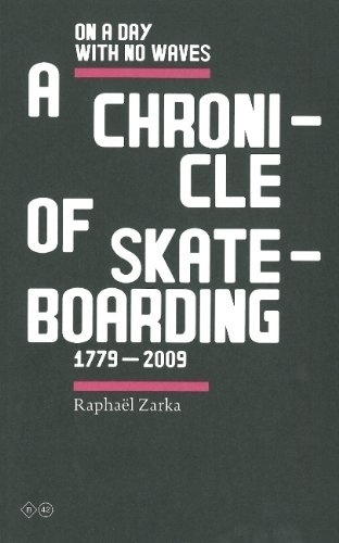 Raphael Zarka: On A Day With No Waves. A Chronicle Of Skateboarding 1779-2009 ($20-50) - Svpply #condensed #caps #all #typography