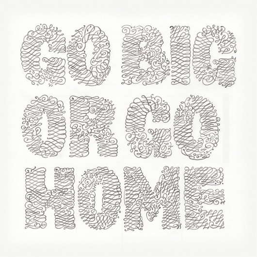 Go Big Or Go Home on the Behance Network #white #swirly #black #handmade #art #and #typography
