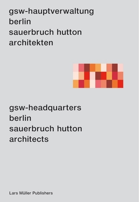 GSW Headquarters Berlin, Sauerbruch Hutton Architects — Lars Müller Publishers #mller #architects #gsw #lars #book #cover #publishing #berlin