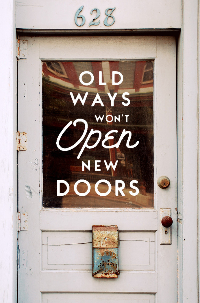 Old ways won't open new doors - Author unknown #door #lettering #typography