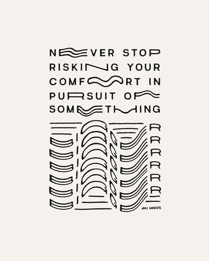 Never stop risking your comfort in pursuit of something bigger.
