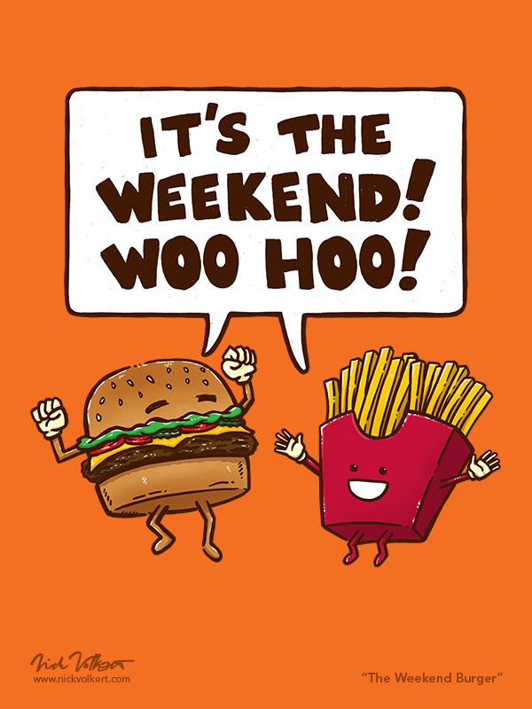 Rejoice! It's the weekend!