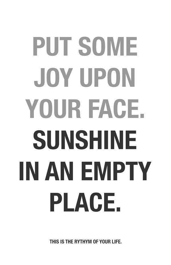 Put some joy upon your face. Sunshine in an empty place. #inspiring #quotes