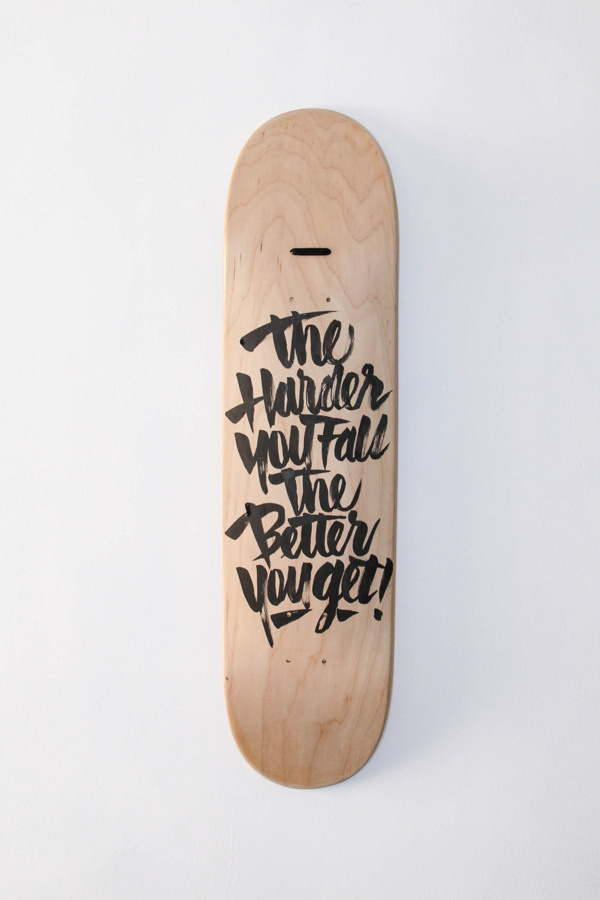 The Harder You Fall, The Better You Get - By Ricardo Gonzalez #lettering #hand lettering #hand painted #skate deck