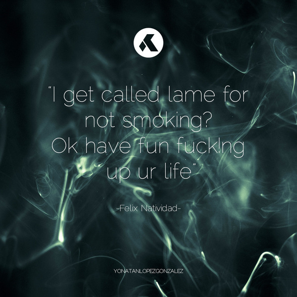 Yoni Lopez #lame #smoke #quote #facebook #smoking #life