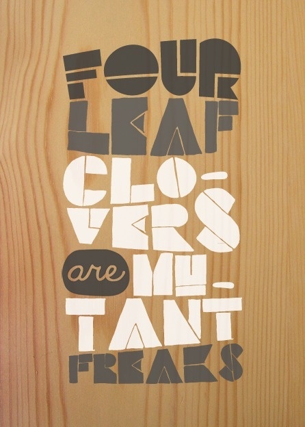 ignoto: Four-leaf clovers are mutant freaks #ignoto #typography