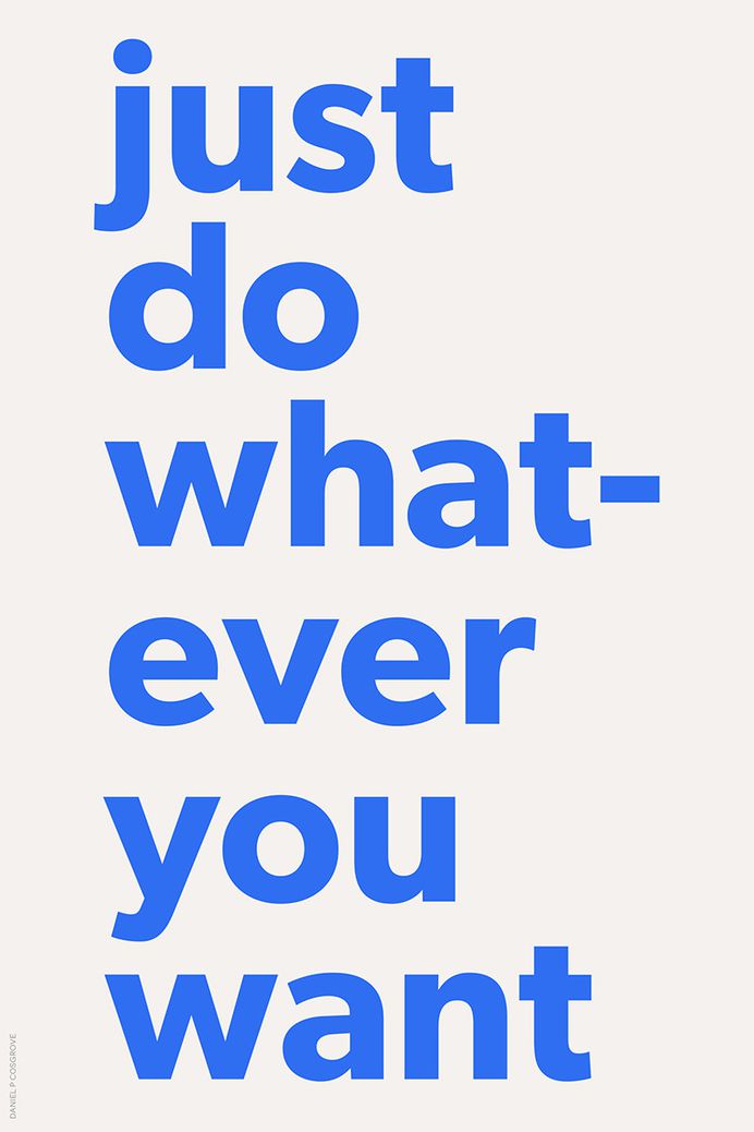 Just Do Whatever You Want