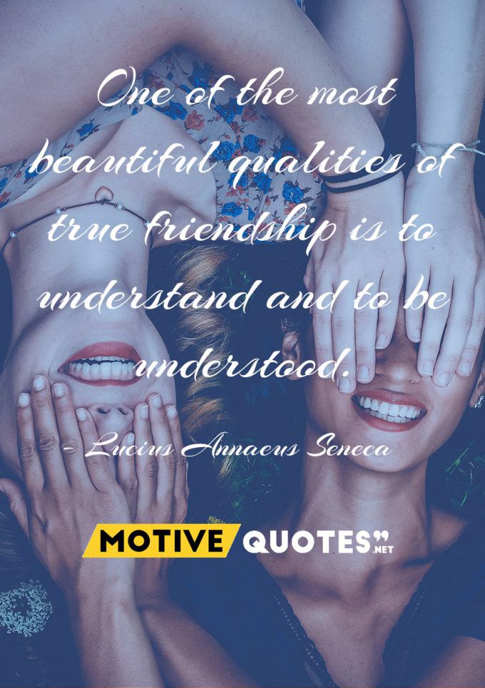 One of the most beautiful qualities of true friendship