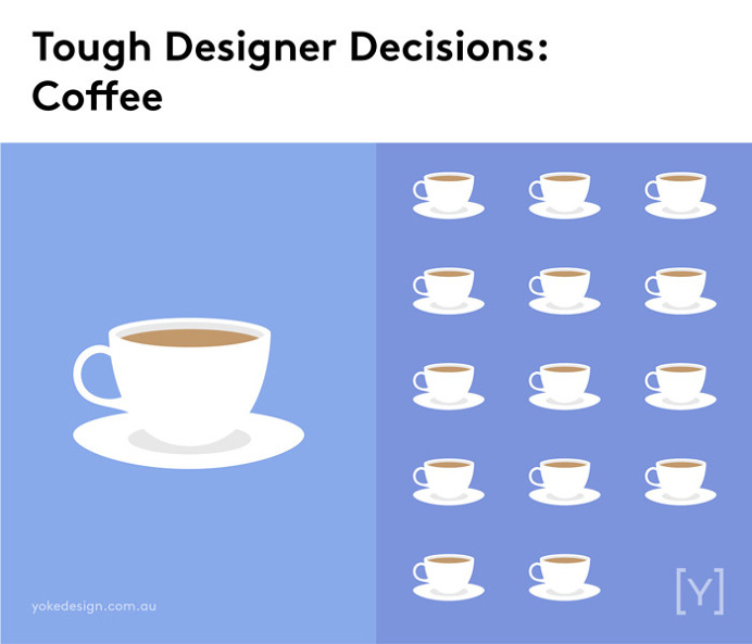 Tough designer decisions - Coffee.