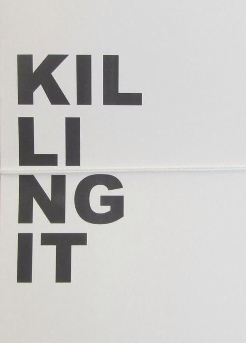 Typography inspiration example #128: Killing it - Author Unknown #typography
