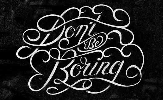 Dribbble - dontbeboringblack.jpg by Neil Tasker #script #texture #typography
