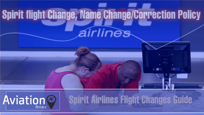 Spirit flight Change, Name Change/Correction Policy for Domestic & International tickets: All you need to know