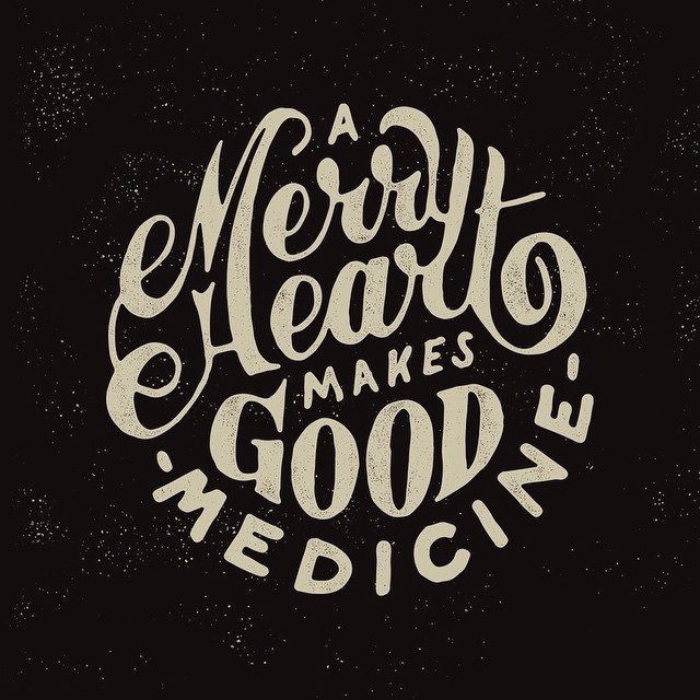 A merry heart makes good medicine