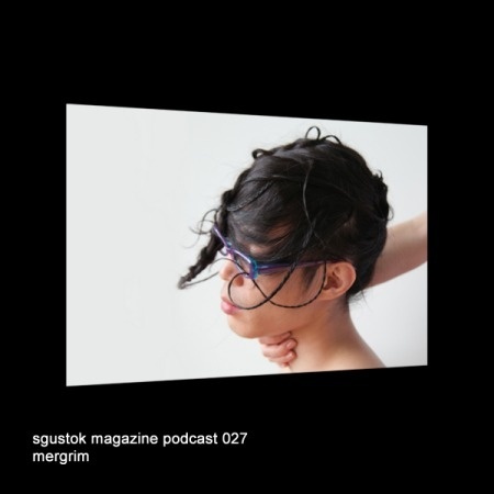 Mergrim: Sgustok Magazine Podcast 027 | Sgustok Magazine Podcast > Музыка | Sgustok Magazine #cover #podcast