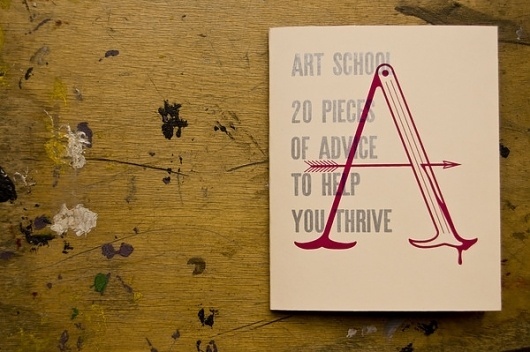 Art School: 20 Pieces of Advice to Help You Thrive on the Behance Network #advice #school #print #letterpress #screen #letter #press #art #typography