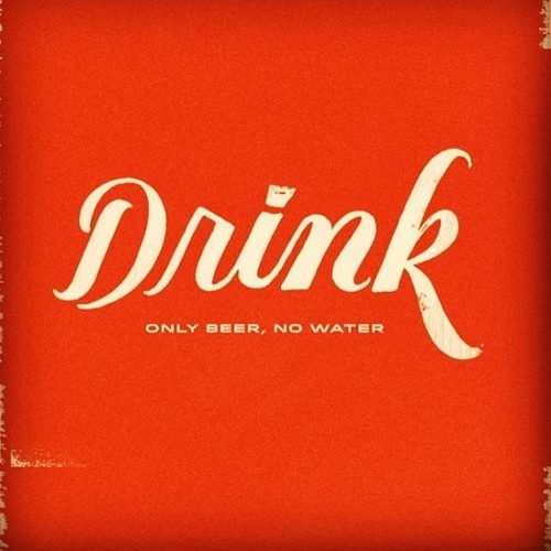 Drink only beer, no water :) #drank #beer #nowater #drink #typography