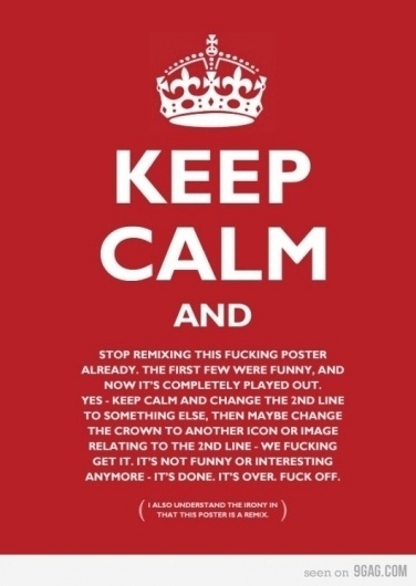9GAG - Stop remixing this f**king poster #calm #yes #keep