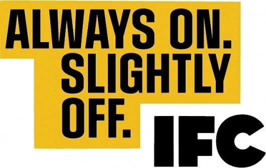 Feel Good Anyway » Work » IFC Main #design #branding #typography