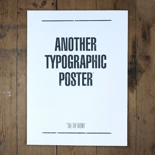 Another Typographic Poster - anthonyoram #type #print #irony #screen