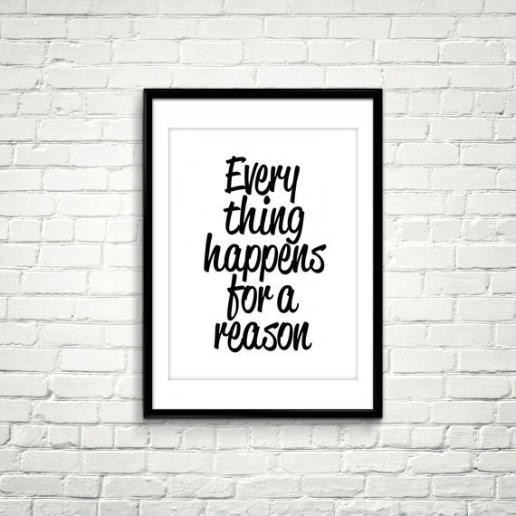 Everything happens for a reason.