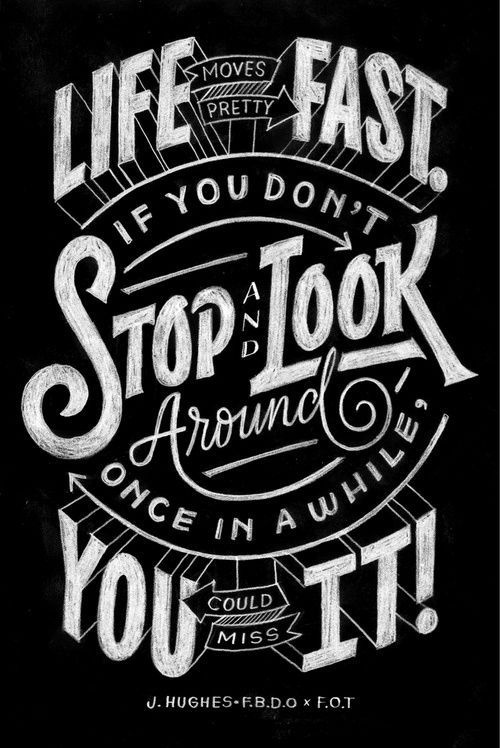 Life moves pretty fast. If you don't stop and look around once in a while you could miss it! #lettering #white #black #chalk #and #typography