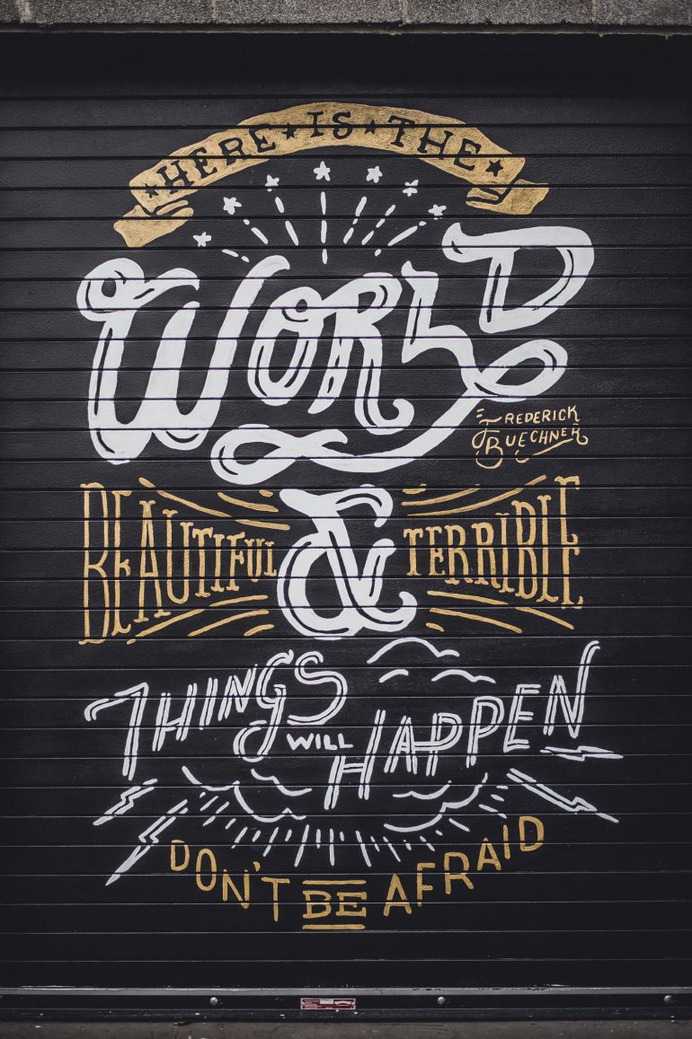 Here is the world. Beautiful and terrible things will happen. Don't be afraid.