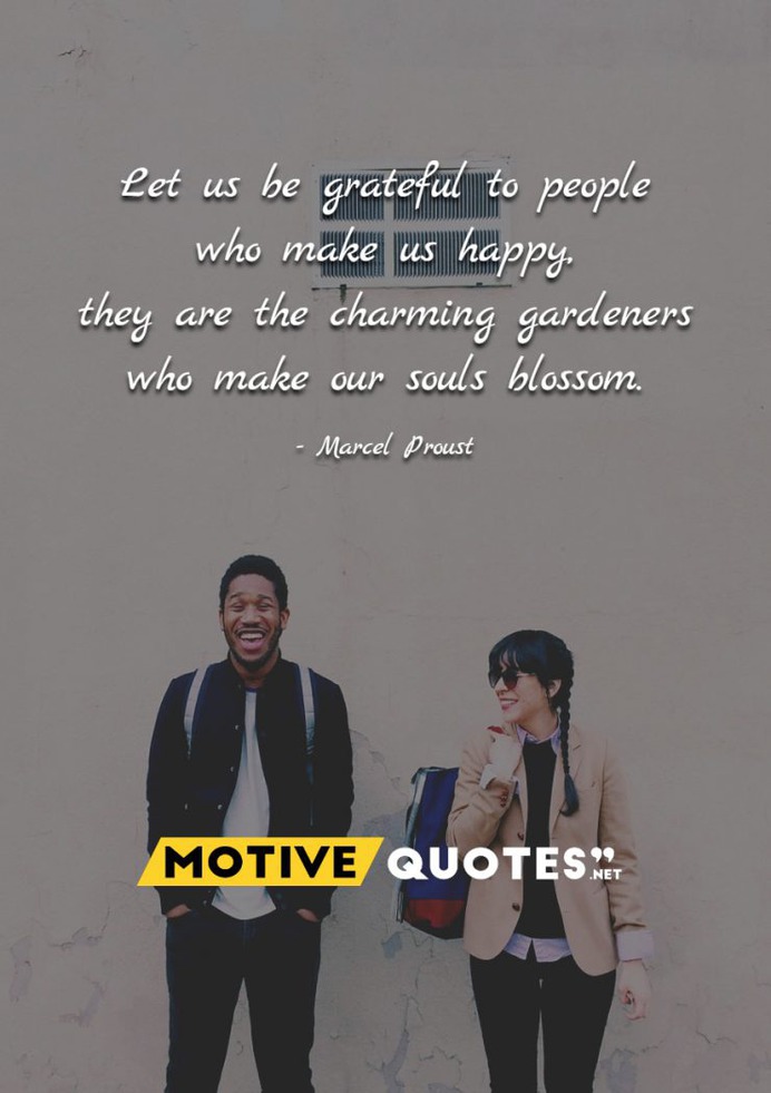 Let us be grateful to people who make us happy,