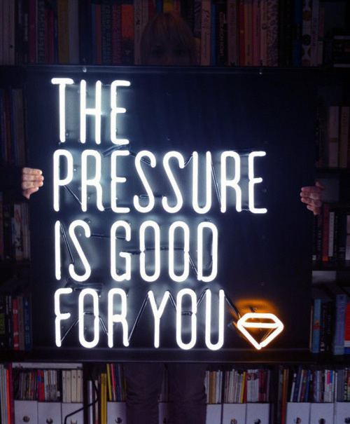 The Pressure Is Good For You #typography #lettering #signage #neon sign #neon lettering