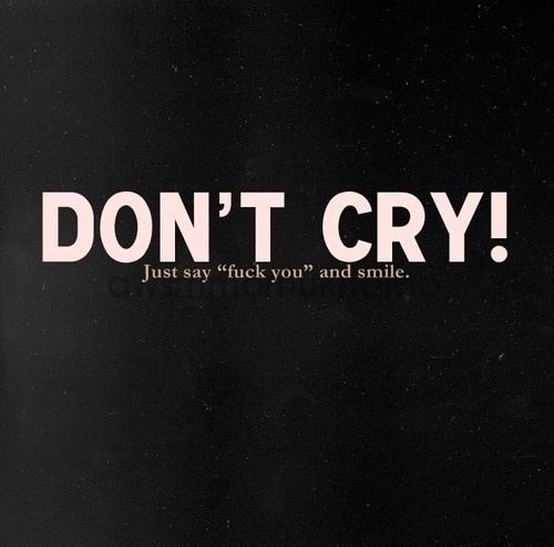 i can read #cry #fuck #dont #you