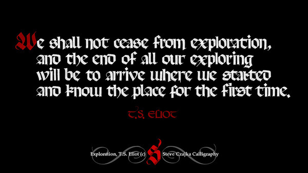 Exploration T.S. Eliot #calligraphy #2013 #gothic #rotunda #poetry #steveczajka