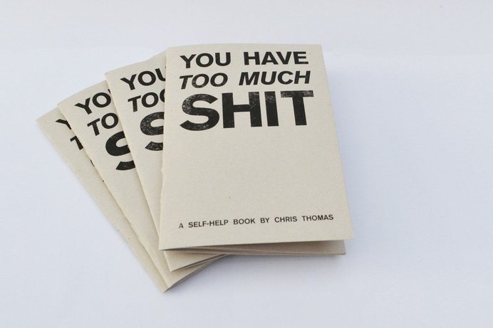 You Have Too Much Shit #zine #book #risograph #paper #typography