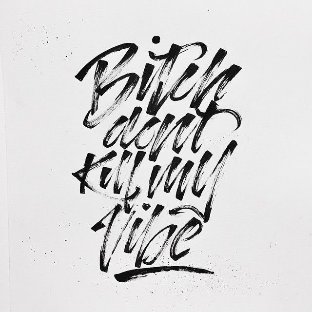Bitch don't kill my vibe - by Mark Serrano