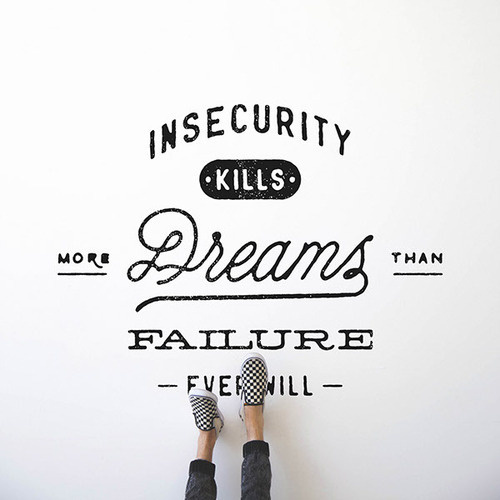 Insecurity kills more dreams than failure ever will - Lettering byÂ Noel Shiveley #tipografia #lettering #typography