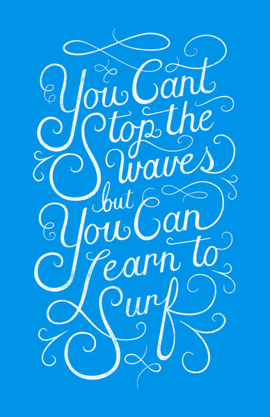 You Can't Stop the Waves, but You Can Learn to Surf Art Print
