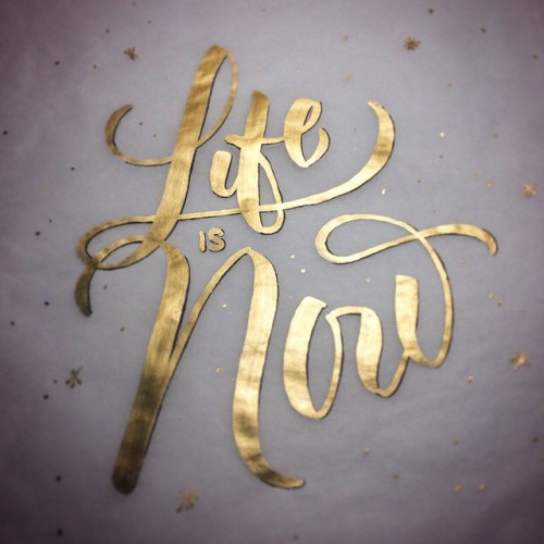 "Life is Now" by @rjmawst – Typeverything