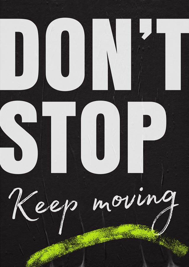 DON'T STOP KEEP MOVING