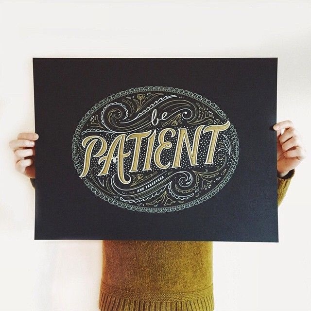 Be patient - byÂ Becca Clason #patience #patient #typography