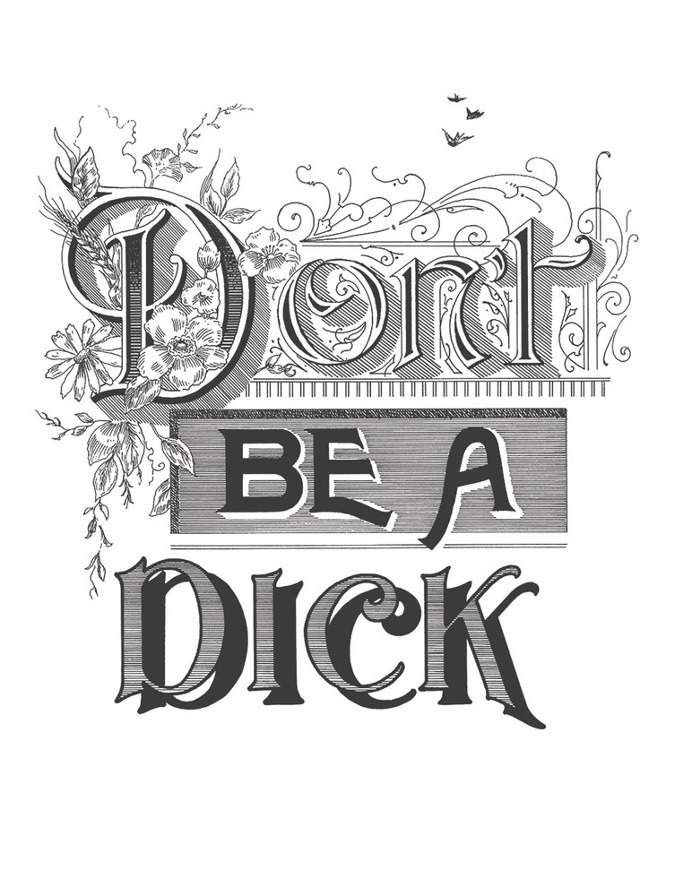 Don't be a dick by Skyler Chubak
