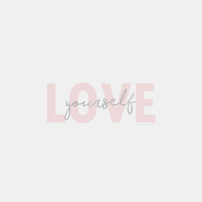 Love yourself first and the rest will follow