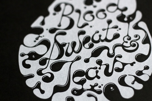 Week 48 2011 — Fiftytwo #blood #white #black #sweat #and #tears #typography