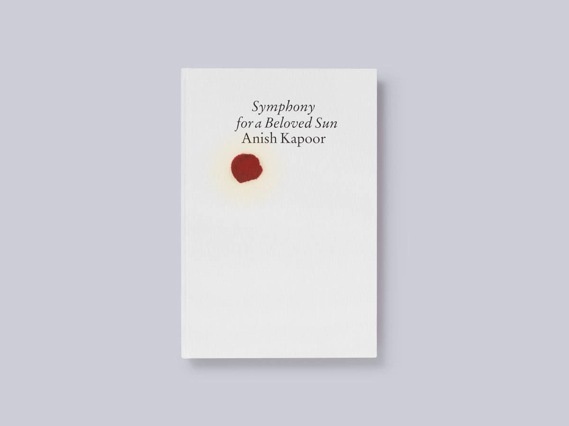 Creative Review Anish Kapoor: Symphony for a Beloved Sun catalogue #creative #sun #review #symphony #catalogue #kapoor #beloved #anish