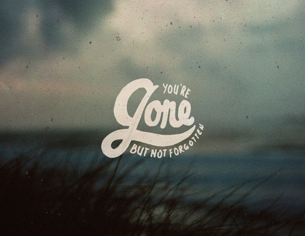 You're Gone But Not Forgotten #theboredkids #lettering #gone #tbks