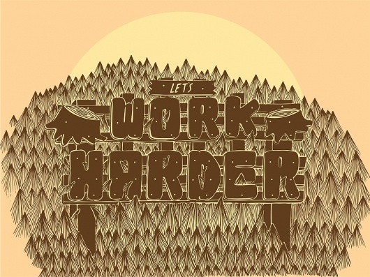 The Phraseology Project - Work Harder #inspiration #woods #design #camping #illustration #typography